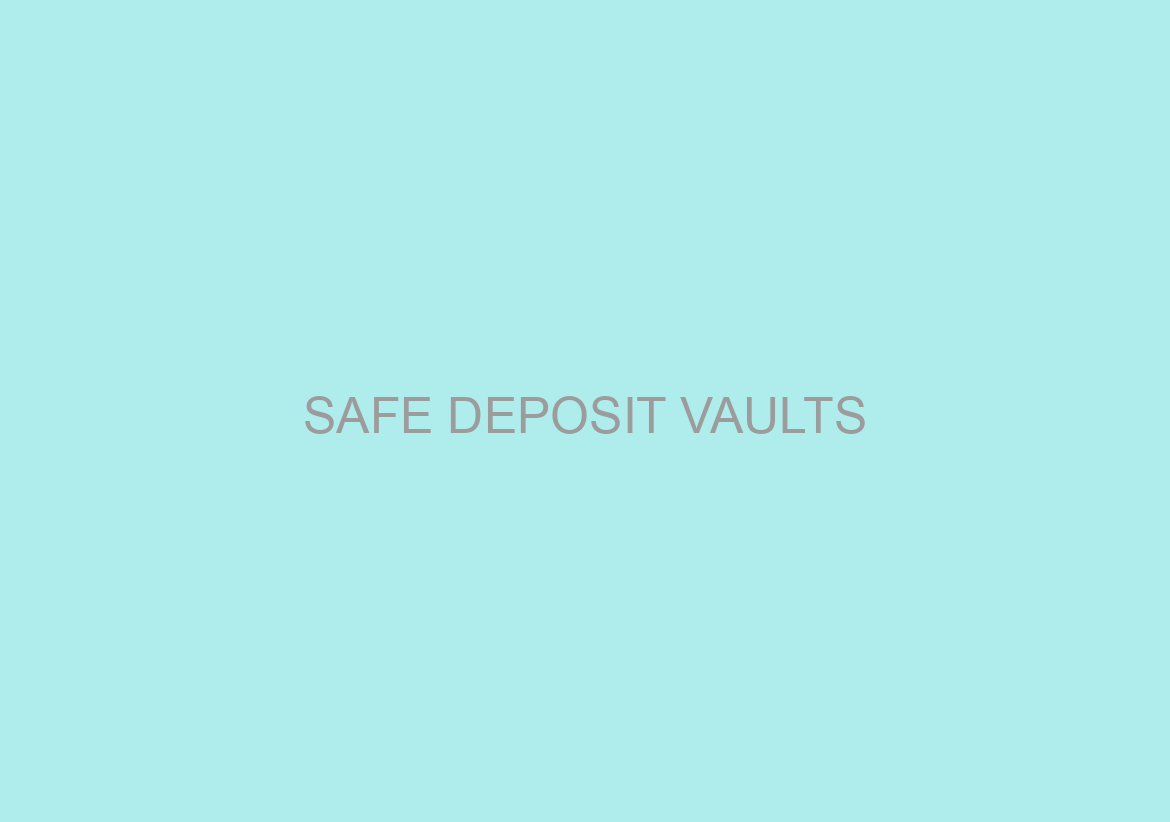 SAFE DEPOSIT VAULTS/SAFE DEPOSIT LOCKERS
